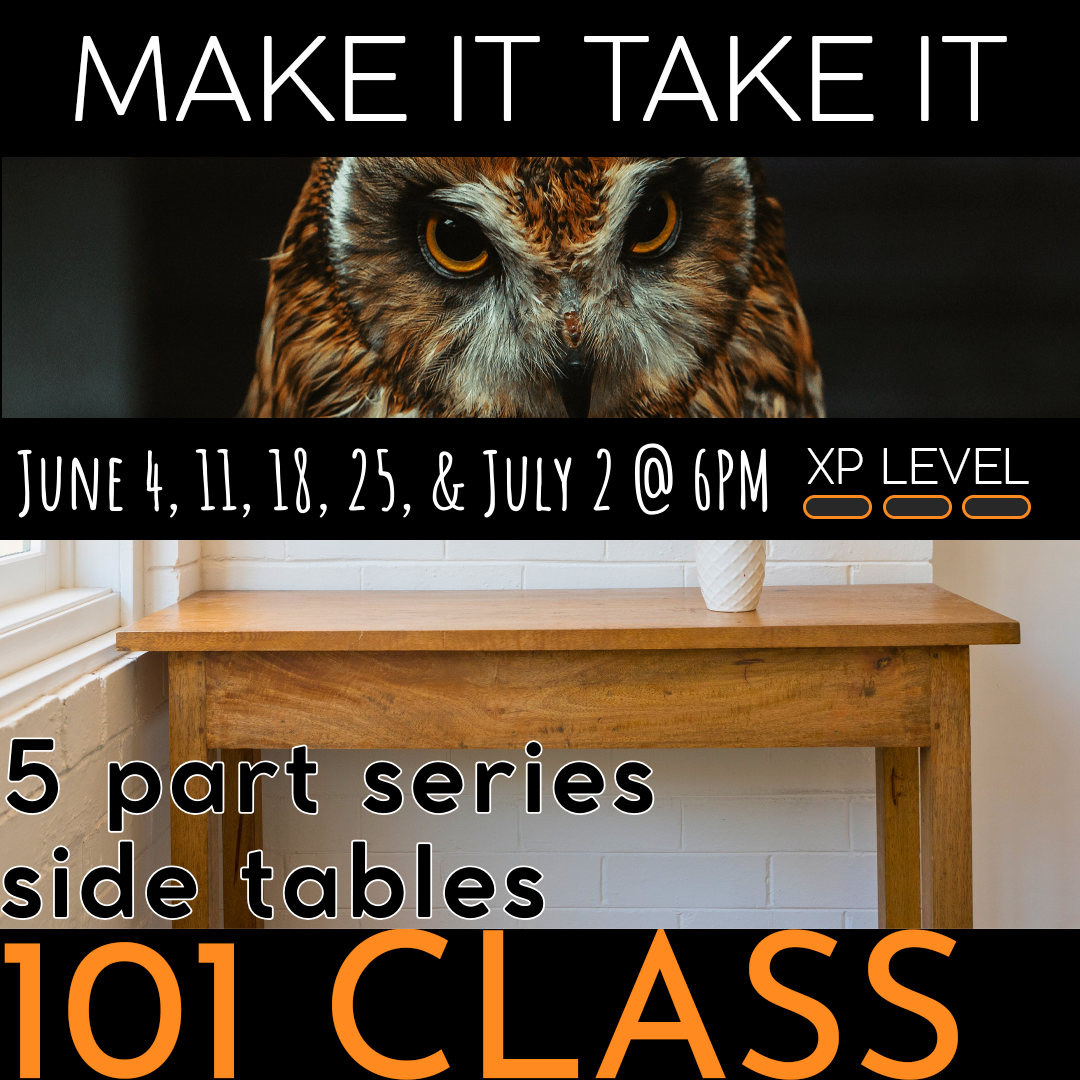 Woodworking 101 Class - Side Tables - 5 Week Series Starts June 4th @ 6PM